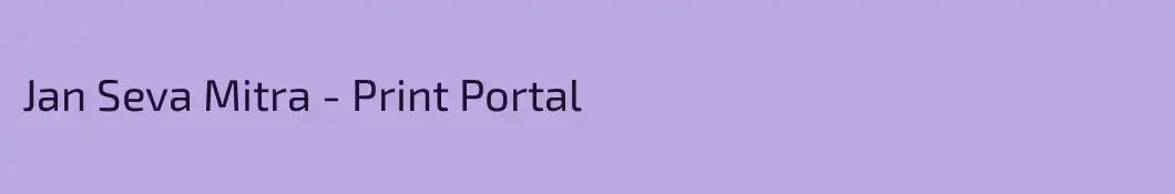 Jan Seva Mitra - Print Portal